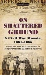 On Shattered Ground: A Civil War Mosaic, 1861-1865 - Various, Eileen Panetta, Roger Panetta