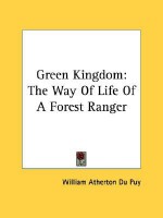 Green Kingdom: The Way of Life of a Forest Ranger - William Atherton Du Puy, Walter Prescott Webb