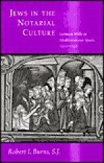 Jews in the Notarial Culture: Latinate Wills in Mediterranean Spain, 1250-1350 - Robert I. Burns