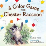 A Color Game for Chester Raccoon (Chester the Raccoon - Audrey Penn, Barbara Leonard Gibson