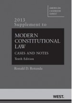 Modern Constitutional Law: Cases and Notes, 10th, 2013 Supplement - Ronald D Rotunda