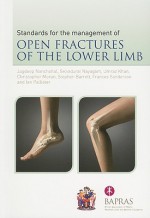 Standards For The Management Of Open Fractures Of The Lower Limb - Jagdeep Nanchahal, Selvadurai Nayagam, Umraz Khan, Christopher Moran, Stephen Barrett