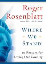 Where We Stand: 30 Reasons for Loving Our Country - Roger Rosenblatt