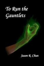 To Run the Gauntlets - Jason R. Chun