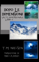 Dopo Le Dimensioni: Salto Dimensionale Libro 4 (Italian Edition) - T.M. Nielsen, Mirella Banfi