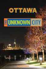 Ottawa: The Unknown City - Rob McLennan