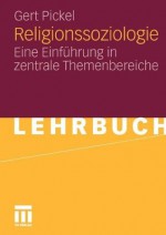 Religionssoziologie: Eine Einführung in zentrale Themenbereiche (German Edition) - Gert Pickel