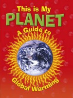 This Is My Planet: A Guide to Global Warming. Jan Thornhill - Jan Thornhill