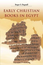 Early Christian Books in Egypt Early Christian Books in Egypt - Roger S. Bagnall