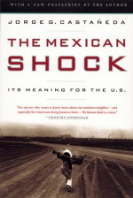 The Mexican Shock: Its Meaning for the United States - Jorge G. Castañeda