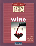 Barnes and Noble Basics Wine: An Easy, Smart Guide to Enjoying Wine - Peter Morrell, Peter Marrell, Morrell Peter