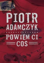 Powiem Ci coś - Piotr Adamczyk