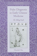 Pulse Diagnosis in Early Chinese Medicine: The Telling Touch - Elisabeth Hsu