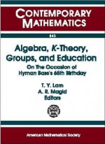 Algebra, K-Theory, Groups, and Education: On the Occasion of Hyman Bass's 65th Birthday - Hyman Bass, Andy R. Magid, T. Y. Lam