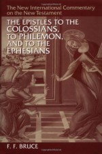 Colossians, Philemon, and Ephesians - F.F. Bruce