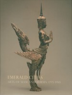 Emerald Cities: Arts of Siam and Burma 1775-1950 - Forrest McGill, Kazuhiro Tsuruta, M.L. Pattaratorn Chirapravati