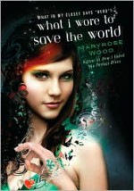 What I Wore to Save the World - Maryrose Wood