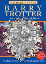 Barry Trotter and the Dead Horse - Michael Gerber