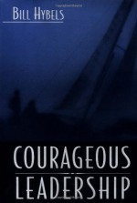 Courageous Leadership - Bill Hybels