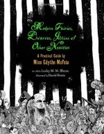 Modern Fairies, Dwarves, Goblins, and Other Nasties: A Practical Guide by Miss Edythe McFate - Lesley M.M. Blume, David Foote