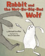 Rabbit and the Not-So-Big-Bad Wolf - Michaël Escoffier, Kris Di Giacomo