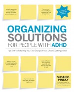 Organizing Solutions for People with ADHD: Tips and Tools to Help You Take Charge of Your Life and Get Organized - Susan C. Pinsky