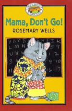 Yoko & Friends: School Days #1: Mama, Don't Go!: Yoko & Friends School Days: Mama, Don't Go! - Book #1 - Rosemary Wells, Jody Wheeler