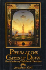 Pipers at the Gates of Dawn: The Wisdom of Children's Literature - Jonathan Cott