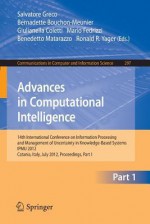 Advances in Computational Intelligence, Part I: 14th International Conference on Information Processing and Management of Uncertainty in Knowledge-Based Systems, Ipmu 2012, Catania, Italy, July 9 - 13, 2012. Proceedings, Part I - Salvatore Greco, Bernadette Bouchon-Meunier, Giulianella Coletti