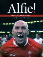 Alfie!: The Gareth Thomas Story - Gareth Thomas, Delme Parfitt