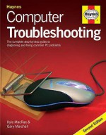 Computer Troubleshooting: The Complete Step By Step Guide To Diagnosing And Fixing Common Pc Problems - Kyle McRae, Gary Marshall