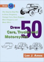 Draw 50 Cars, Trucks and Motocycles - Lee J. Ames