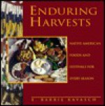 Enduring Harvests: Native American Foods and Festivals for Every Season - E. Barrie Kavasch