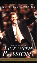 Live with Passion!: Strategies for Creating a Compelling Future - Anthony Robbins