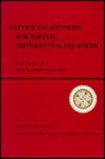 Lattice Gas Methods For Partial Differential Equations - Gary D. Doolen, Stephen Wolfram, Muriel Frisch, Steven Orszag, Brosl Hasslacher, Santa Fe Instit