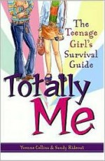 Totally Me!: The Teenage Girl's Survival Guide - Yvonne Collins, Sandy Rideout