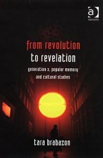 From Revolution to Revelation: Generation X, Popular Memory, and Cultural Studies - Tara Brabazon