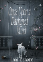 Once Upon a Darkened Mind - Lani Lenore