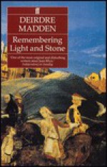 Remembering Light and Stone - Deirdre Madden