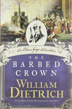 The Barbed Crown: An Ethan Gage Adventure - William Dietrich