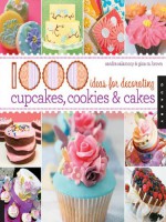 1,000 Ideas for Decorating Cupcakes, Cookies & Cakes (1000 Series) - Sandra Salamony, Gina M. Brown