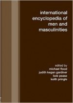 International Encyclopedia of Men and Masculinities - Michael Flood