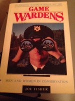 Game Wardens: Men And Women In Conservation: Celebrating 100 Years Of Service, 1892 1992 - Joe Fisher