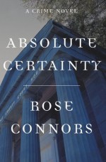 Absolute Certainty: A Crime Novel - Rose Connors