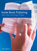 Inside Book Publishing - Clark Giles, Angus Phillips