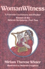 WomanWitness: A Feminist Lectionary and Psalter Women of the Hebrew Scriptures: Part 2 - Miriam Therese Winter, Meinrad Craighead