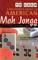 A Beginner's Guide to American Mah Jongg: How to Play the Game & Win - Elaine Sandberg, Tom Sloper