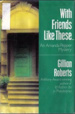 With Friends Like These - Gillian Roberts