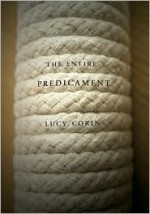 The Entire Predicament - Lucy Corin, Pam Houston