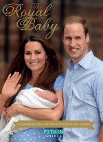 The Royal Baby: Commemorating the Birth of Hrh Prince George - Annie Bullen